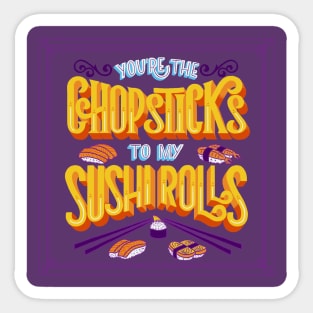 You're the Chopsticks to my Sushi Rolls Sticker